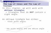 1 9.2 - 9.3 The Law of Sines and The Law of Cosines In this chapter, we will work with oblique triangles  triangles that do NOT contain a right angle.