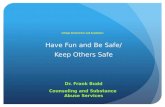 College Alcohol Use and Academics Have Fun and Be Safe/ Keep Others Safe Dr. Frank Budd Counseling and Substance Abuse Services.