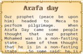 Our prophet (peace be upon him) headed to Meca to perform pilgrimage. When Arafa Day came some people thought that our prophet Mohamed was in a non-fasting.