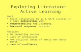 Exploring Literature: Active Learning Goal: Teach literature to S4 & S5/6 classes in a more interesting way. Responsibility for learning. Personal response.