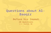Before his Imamah 28 Questions A.S. Hashim, MD Questions about Al-Baaqir.