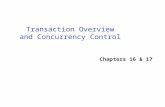 Transaction Overview and Concurrency Control Chapters 16 & 17.