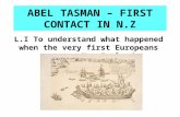 ABEL TASMAN – FIRST CONTACT IN N.Z L.I To understand what happened when the very first Europeans came to New Zealand.