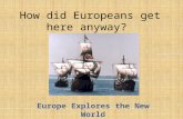 How did Europeans get here anyway? Europe Explores the New World.