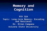 Memory and Cognition PSY 324 Topic: Long-term Memory- Encoding and Retrieval Dr. Ellen Campana Arizona State University.
