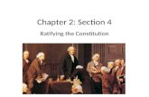 Chapter 2: Section 4 Ratifying the Constitution. Federalists and Anti-Federalists Federalists: Led by many who attended the convention. Stressed weakness.