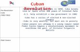 Pre-Revolution Cuba (1902-1952) Fidel Castro Cuban Revolution -Spanish-American War ends in 1898→ Cuba breaks ties w/ Spain after 400 years of Colonial.