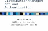 Key Distribution/Management and Authentication Mert ÖZARAR Bilkent University ozarar@bilkent.edu.tr.