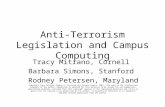 Anti-Terrorism Legislation and Campus Computing Tracy Mitrano, Cornell Barbara Simons, Stanford Rodney Petersen, Maryland Copyright Tracy Mitrano, Rodney.
