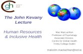The John Kevany Lecture Human Resources & Inclusive Health Mac MacLachlan Professor of Psychology Associate Director, Centre for Global Health Trinity.