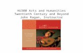 HU300 Arts and Humanities Twentieth Century and Beyond John Ragan, Instructor.