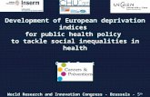 Development of European deprivation indices for public health policy to tackle social inequalities in health Carole Pornet World Research and Innovation.
