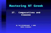 Mastering NT Greek 27. Comparatives and Clauses By Ted Hildebrandt © 2003 Baker Academic.