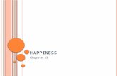 H APPINESS Chapter 12. H APPINESS OVERVIEW The search for happiness is high on the list of themes in the humanities We say “oh well, as long as they’re.