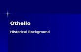 Othello Historical Background. Venice Venice was a city-state Venice was a city-state It was extremely wealthy due to trade – it was ideally positioned.