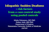 Idiopathic Sudden Deafness : risk factors from a case-control study using pooled controls Mieko Nakamura, MD PhD Nobuo Aoki, MD PhD Department of Hygiene.