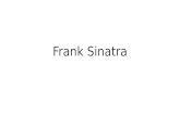 Frank Sinatra. Francis Albert Sinatra was born on Dec. 12, 1915. Born in Hoboken, NJ Only child of Sicilian immigrants.