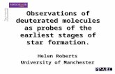 Observations of deuterated molecules as probes of the earliest stages of star formation. Helen Roberts University of Manchester.