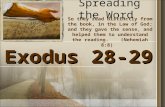 Spreading the Word Exodus 28-29 So they read distinctly from the book, in the Law of God; and they gave the sense, and helped them to understand the reading.