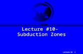 Lecture-10 1 Lecture #10- Subduction Zones. Lecture-10 2 Subduction Zones F When two tectonic plates converge often one will get buried or subducted beneath.