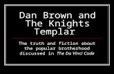 Dan Brown and The Knights Templar The truth and fiction about the popular brotherhood discussed in The Da Vinci Code.