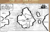 Chp 11: Sea Floor-ancient mariners. Chp 11: Sea Floor Map showing 4 major oceans, sea floor topography=bathymetry.