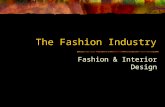 The Fashion Industry Fashion & Interior Design. The Role of Fashion Designers Work at different levels Some national & world recognition Others assist.