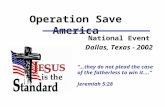 Operation Save America National Event Dallas, Texas - 2002 “…they do not plead the case of the fatherless to win it….” Jeremiah 5:28.