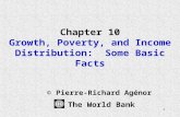 1 Chapter 10 Growth, Poverty, and Income Distribution: Some Basic Facts © Pierre-Richard Agénor The World Bank.
