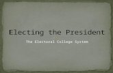 The Electoral College System. The Electoral College is a body of people (appointed by their state) who will elect the president and vice president of.