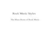 Rock Music Styles The Blues Roots of Rock Music. What is blues? Blues is vocal or instrumental music based on characteristic blue notes and twelve-bar.
