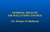 GENERAL IDEAS IN AIR POLLUTION CONTROL Dr. Wesam Al Madhoun.