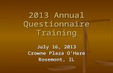 2013 Annual Questionnaire Training July 16, 2013 Crowne Plaza O’Hare Rosemont, IL.