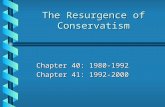 The Resurgence of Conservatism Chapter 40: 1980-1992 Chapter 41: 1992-2000.