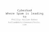Cyberbad Where Spam is leading to Phillip Hallam-Baker hallam@dotcrimemanifesto.com.