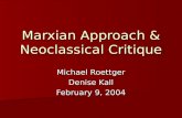 Marxian Approach & Neoclassical Critique Michael Roettger Denise Kall February 9, 2004.