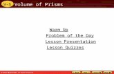9-6 Volume of Prisms Warm Up Warm Up Lesson Presentation Lesson Presentation Problem of the Day Problem of the Day Lesson Quizzes Lesson Quizzes.