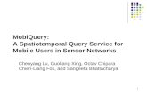 1 MobiQuery: A Spatiotemporal Query Service for Mobile Users in Sensor Networks Chenyang Lu, Guoliang Xing, Octav Chipara Chien-Liang Fok, and Sangeeta.