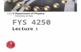 FYS 4250 Lecture 1. Welcome to FYS 4250 Today’s program 1.A short introduction to the course 2.Case 1.