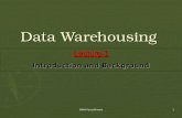 DWH-FarazAhmed1 Data Warehousing Lecture-1 Introduction and Background.