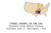 ETHNIC GROUPS IN THE USA Standard Grade Modern Studies Syllabus Area 3: Ideologies - USA.