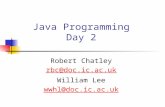 Java Programming Day 2 Robert Chatley rbc@doc.ic.ac.uk William Lee wwhl@doc.ic.ac.uk.