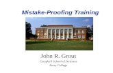 Mistake-Proofing Training John R. Grout Campbell School of Business Berry College.