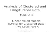 Analysis of Clustered and Longitudinal Data Module 3 Linear Mixed Models (LMMs) for Clustered Data – Two Level Part A 1 Biostat 512: Module 3A - Kathy.