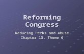 Reforming Congress Reducing Perks and Abuse Chapter 13, Theme 6.
