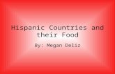 Hispanic Countries and their Food By: Megan Deliz.