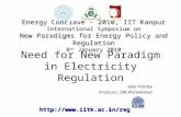 Need for New Paradigm in Electricity Regulation Ajay Pandey Professor, IIM Ahmedabad Energy Conclave – 2010, IIT Kanpur International Symposium on New.