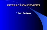 INTERACTION DEVICES Lori Stringer. INTERACTION DEVICES Interaction devices involve physical actions of dragging, clicking, typing, speaking, writing,