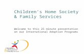 Children’s Home Society & Family Services Welcome to this 25 minute presentation on our International Adoption Programs.