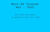 Mark-48 Torpedo War - Shot Just click your mouse to advance to the next slide.